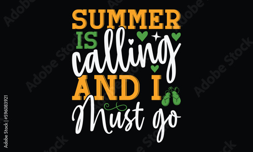 Summer is calling and I must go - Summer Svg typography t-shirt design, Hand drawn lettering phrase, Greeting cards, templates, mugs, templates, brochures, posters, labels, stickers, eps 10.