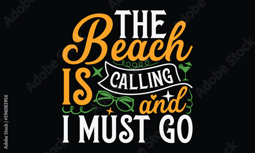 The beach is calling and I must go - Summer Svg typography t-shirt design, Hand drawn lettering phrase, Greeting cards, templates, mugs, templates, brochures, posters, labels, stickers, eps 10.