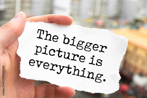 The bigger picture is everything. Motivation Quote photo