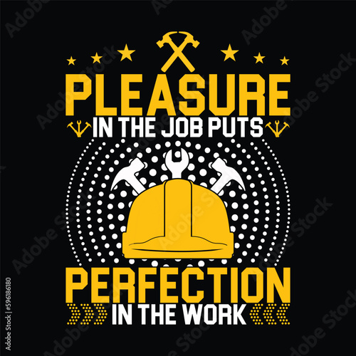 Pleasure in the job puts perfection in the work, labor day t-shirt design.