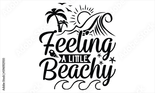 Feeling a little beachy  - Summer T Shirt Design, Hand drawn lettering and calligraphy, Cutting Cricut and Silhouette, svg file, poster, banner, flyer and mug.