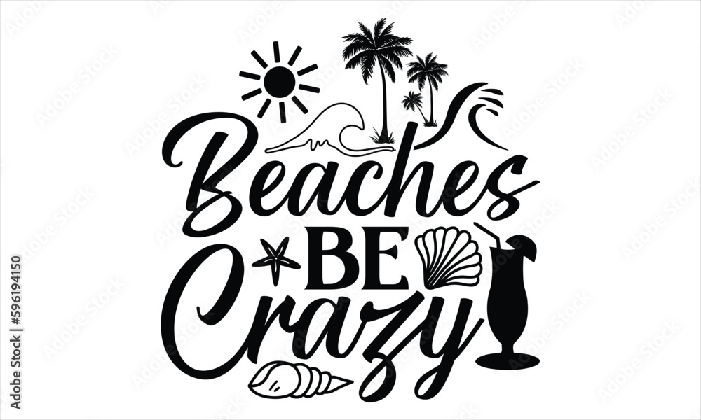 Beaches be crazy - Summer T Shirt Design, Hand drawn lettering phrase, Cutting Cricut and Silhouette, card, Typography Vector illustration for poster, banner, flyer and mug. 