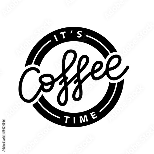 COFFEE TIME. ITS TIME FOR COFFEE. Logo stamp quote for cafe. Vector coffee quote. Round Template for print design label, badge, cup, mug, rubber seal stamp on white background. Vector illustration