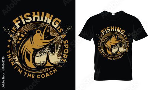 if fishing is a sport then i m the coach t-shirt design