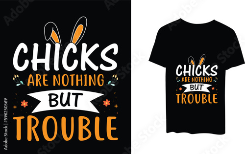 Get Hoppy with Easter Day Bunny Chicks are nothing but trouble T-shirts design Funny Chicks Quote Cute Designs Egg Hunt Springtime Family and More.