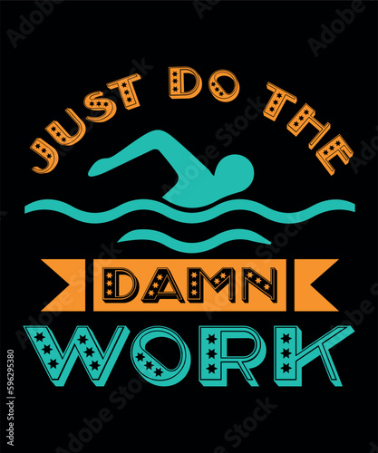 Just do the damn work T-shirt

