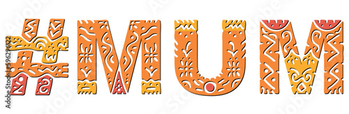 MUM Hashtag. Isolated text with national ethnic ornament. Patterned Popular Hashtag #MUM for social network, Mummy web resources, mobile app, games, clothing, t-shirt, banner, adv. Stock vector image