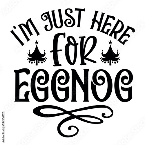 I'm just here for eggnog SVG