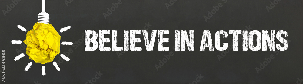Believe in actions Believe in actions