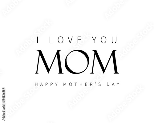 Mother's day greeting card. I love you mom. Text on white background. 
