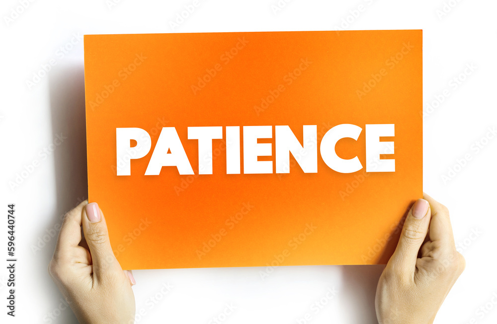 Patience - the capacity to accept or tolerate delay, problems, or suffering without becoming annoyed or anxious, text concept background Patience - the capacity to accept or tolerate delay, problems, or suffering without becoming annoyed or anxious, text concept background