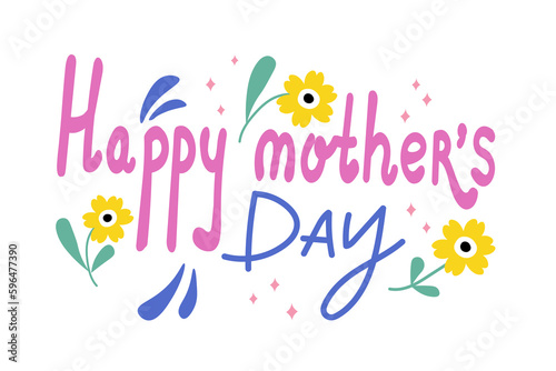 Happy mother s day. Congratulations on the international holiday. Hand drawn flowers and hand lettering Happy Mothers Day. Cartoon illustration. For postcards  banners  printing products.