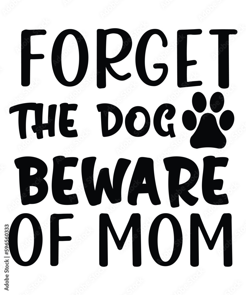 Forget the dog beware of mom Happy mother's day shirt print template, Typography design for mom, mother's day, wife, women, girl, lady, boss day, birthday 