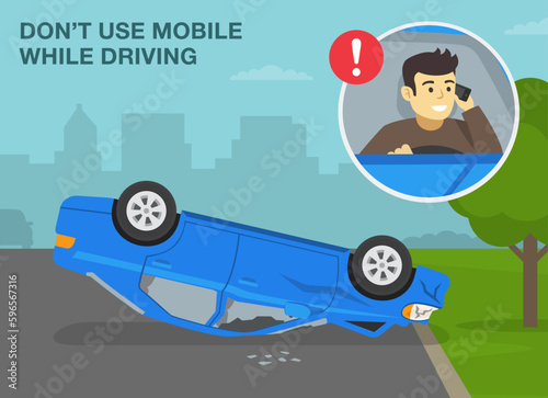 Safe driving tips and rules. Do not use mobile while driving. Upside down car crash on road. Close-up of driver talking on the phone. Flat vector illustration template.