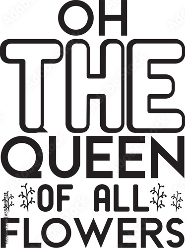 oh the queen of all flowers svg