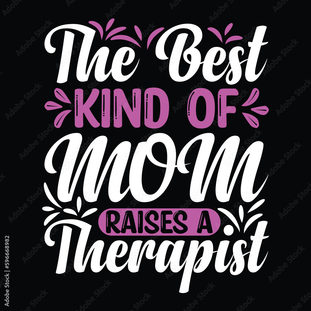The best kind of mom raises a therapist Mother's day shirt print template, typography design for mom mommy mama daughter grandma girl women aunt mom life child best mom adorable shirt