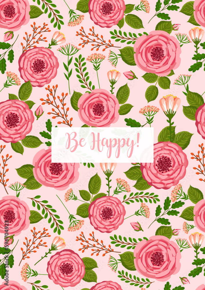 Holiday card Be Happy. Seamless pattern with blooming roses. Vector floral illustration for postcard, poster, fabric, wrapping paper, decor etc. Flowers for spring and summer holidays.