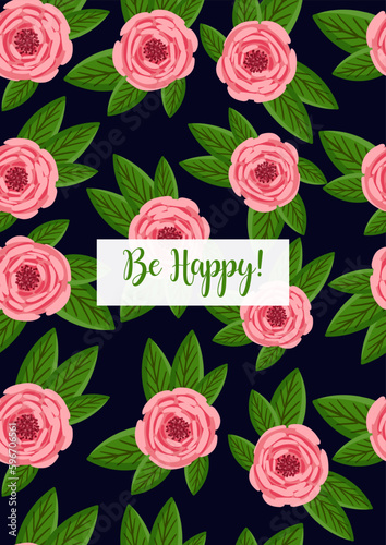 Holiday card Be Happy. Seamless pattern with blooming roses. Vector floral illustration for postcard, poster, fabric, wrapping paper, decor etc. Flowers for spring and summer holidays.