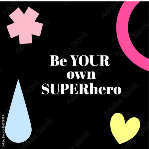 be your own superhero self-love Motivational self-esteem quote illustration, lettering, typography. Encouraging message, phrase t-shirt print, eps