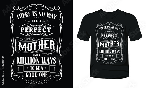 There is no way to be a perfect mother and a million ways to be a good one typography t-shirt design
