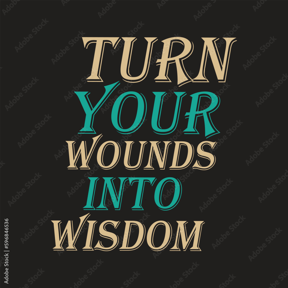 Fototapeta premium Turn your wounds into wisdom lettering