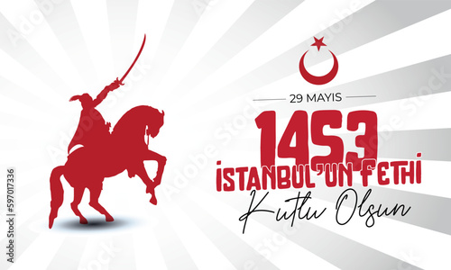 May 29, 1453 Happy Conquest of Istanbul and Ottoman Soldiers