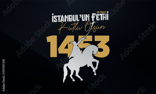 May 29, 1453 Happy Conquest of Istanbul and Ottoman Soldiers