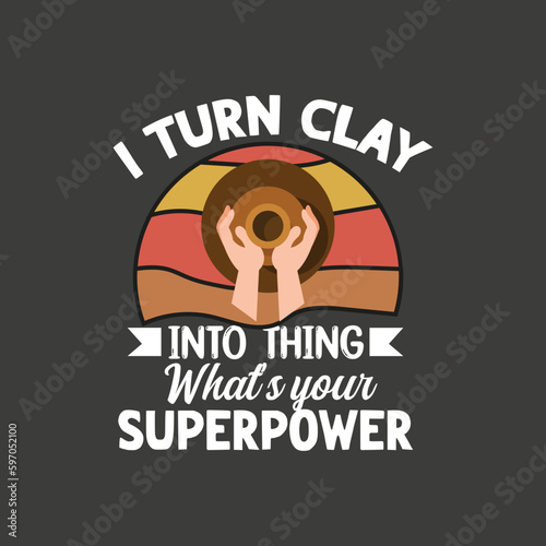 I turn clay into thing what is your superpower t shirt design vector,
Pottery,Ceramic Retro, Pottering, Pottery Maker,Ceramic Artist, Pottery Teacher,
