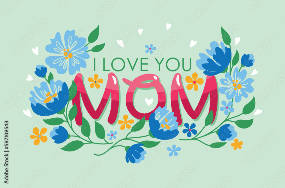 I love you, Mom. A short phrase with congratulations on mother's day. Bouquet of flowers. Greeting card.