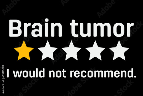 Brain Tumor Very bad, would not recommend T-Shirt Design