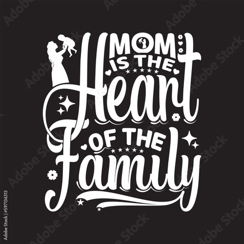 Mom is the heart of the family - Mother's day typography lettering design eps file