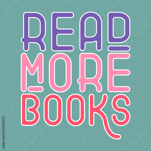Read more books colorful typography graphic design vector, book illustration, Conceptual phrase for shirt or poster, words lettering, library art phrase, simple modern bookish, purple, pink color