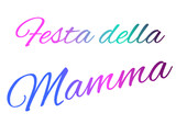 Festa della Mamma - mother’s say quote Italian - ideal for website, email, presentation, postcard, book, t-shirt, sweatshirt, label, sticker, book, notebook, printable -	
