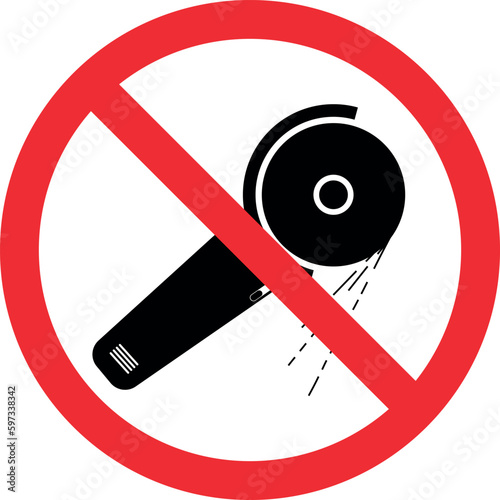 No grinding safety sign. Forbidden signs and symbols.