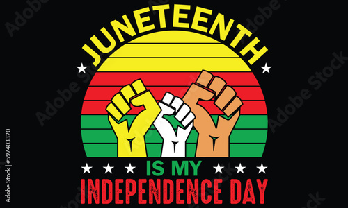 Juneteenth Is My Independence Day T-shirt Design Vector - Juneteenth African American Independence Day, June 19. Juneteenth Celebrate Black Freedom Good For T-Shirt, banner, greeting card design