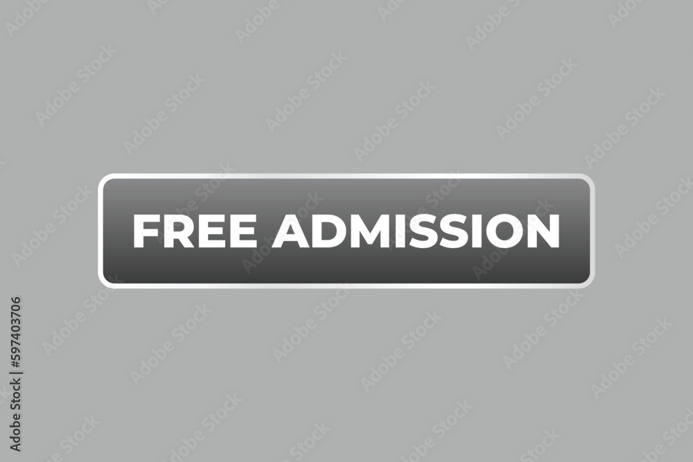 Free Admission Button. Speech Bubble, Banner Label Free Admission Free Admission Button. Speech Bubble, Banner Label Free Admission
