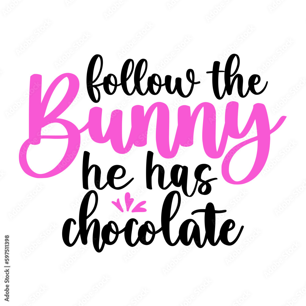 follow the bunny he has chocolate