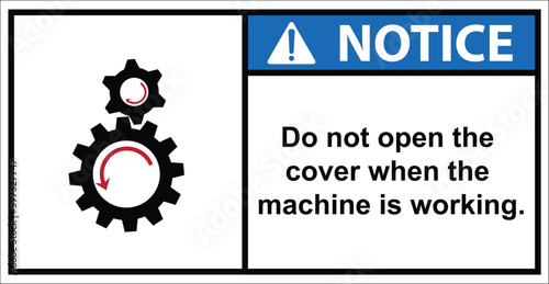 Do not open the cover when the machine is working.,label notice.