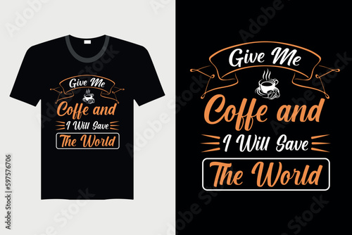 Give Me Coffee And I Will Save The World - Coffee T-shirt Design  Vector Graphic  Vintage  Typography  T-shirt Vector