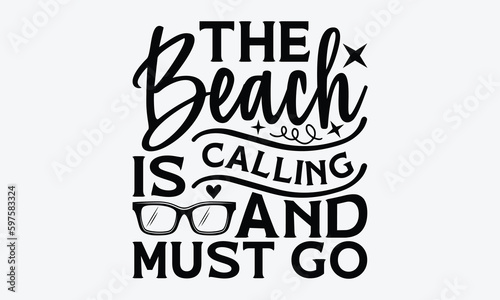 The beach is calling and must go - Summer Svg typography t-shirt design, Hand drawn lettering phrase, Greeting cards, templates, mugs, templates,  posters,  stickers, eps 10.