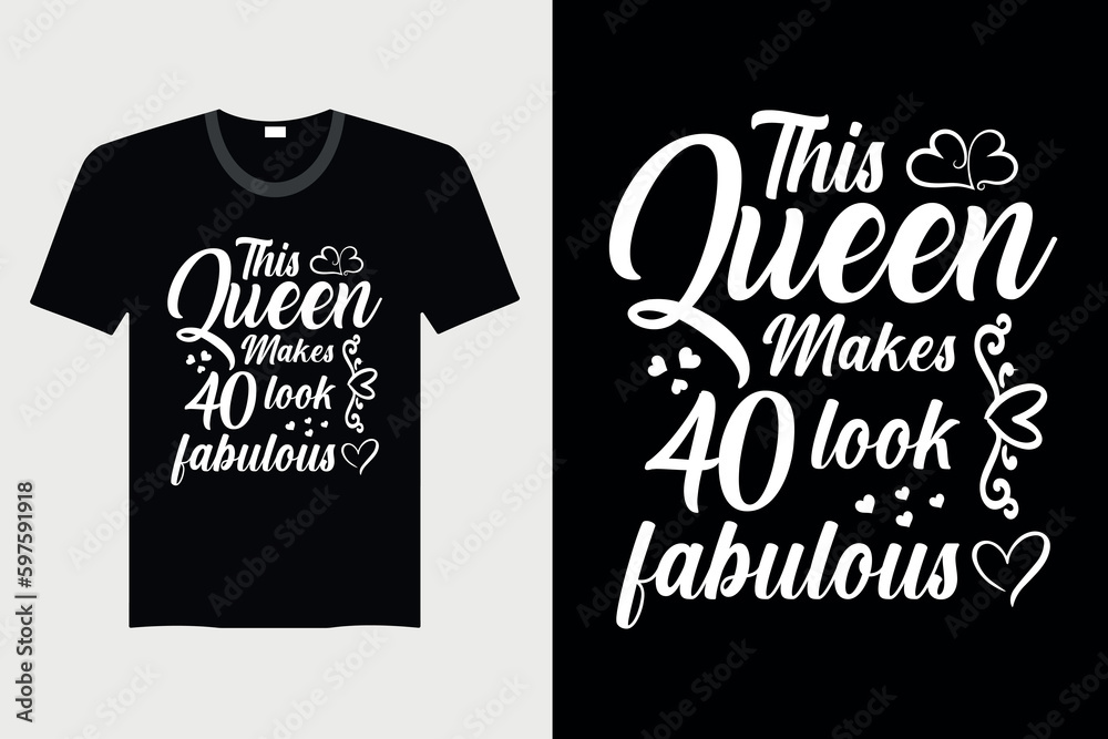 This Queen Makes 40 look Fabulous - T-Shirt Design, Vector Graphic, Vintage, Typography, T-Shirt Vector This Queen Makes 40 look Fabulous - T-Shirt Design, Vector Graphic, Vintage, Typography, T-Shirt Vector