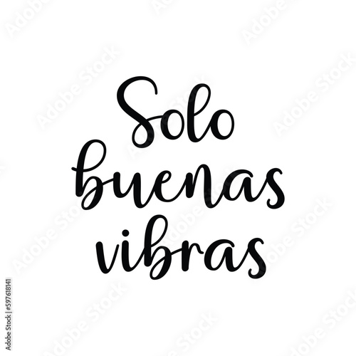 Solo buenas vibras - Spanish translation - Good vibes only. Black ink trendy script lettering, motivational quote phrase - t shirt print, poster design, greeting card photo