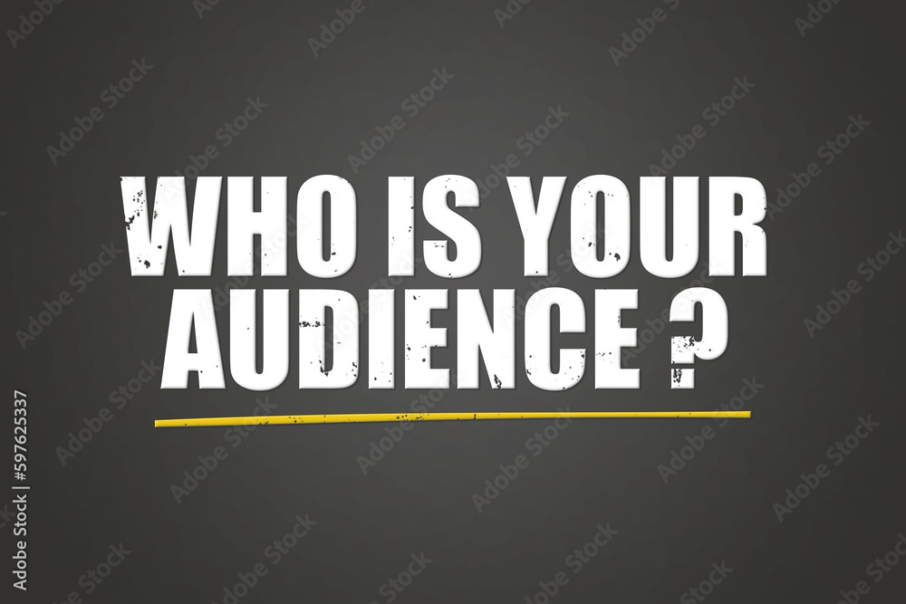 Obraz premium Who is our audience. Phrase in white text, isolated on Grey background.