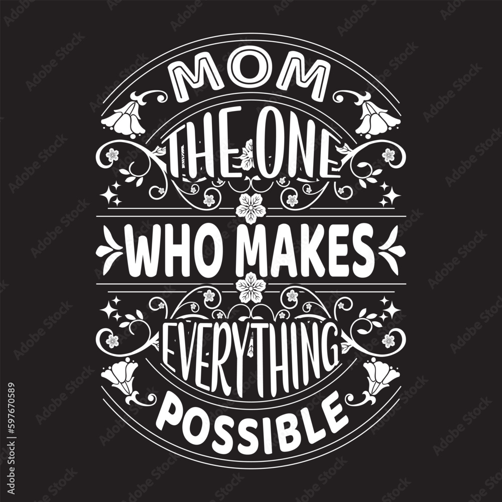 Mom the one who makes everything possible  - Mother's day typography t-shirt design