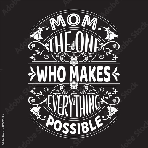 Mom the one who makes everything possible  - Mother s day typography t-shirt design