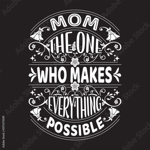 Mom the one who makes everything possible  - Mother's day typography t-shirt design