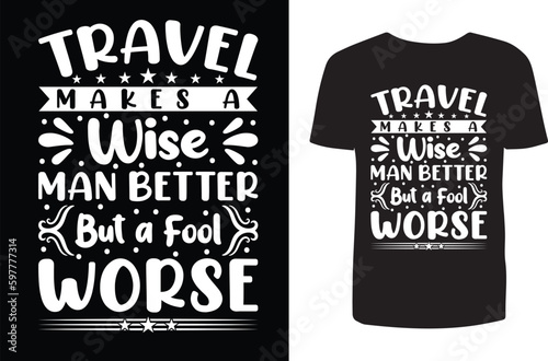 Travel makes a wise man better but a fool worse t shirt design. Typography t shirt design. Travel t shirt design. T shirt design