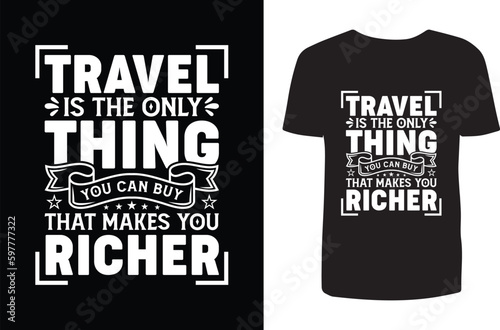 Travel is the only thing you can buy that makes you richer t shirt design. Typography t shirt design. Travel t shirt design. T shirt design