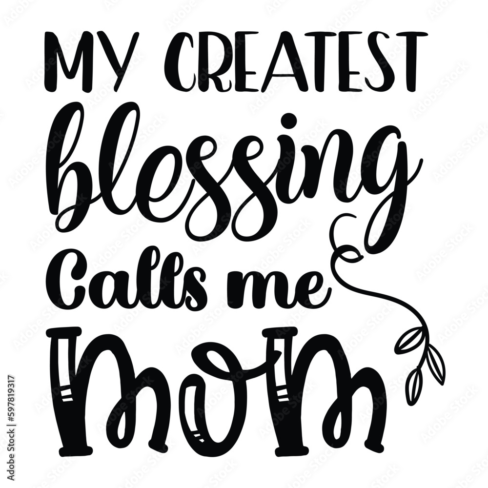My createst blessing calls me mom Mother's day shirt print template, typography design for mom mommy mama daughter grandma girl women aunt mom life child best mom adorable shirt My createst blessing calls me mom Mother's day shirt print template, typography design for mom mommy mama daughter grandma girl women aunt mom life child best mom adorable shirt