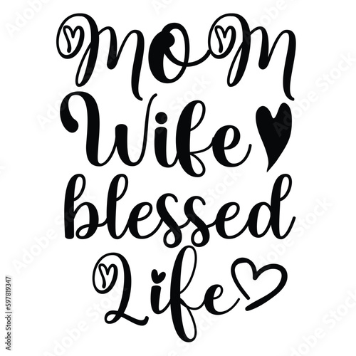 Mom wife blessed life Mother's day shirt print template, typography design for mom mommy mama daughter grandma girl women aunt mom life child best mom adorable shirt